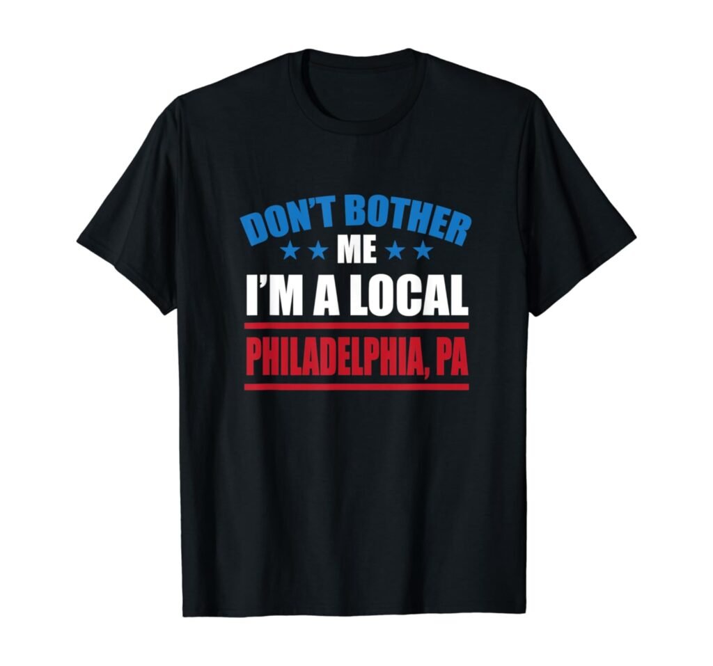 Dont Bother Me Im a Local Philadelphia Tourist T-Shirt